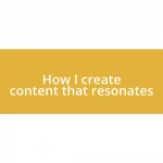 How I create content that resonates