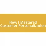 How I Mastered Customer Personalization