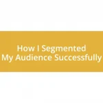 How I Segmented My Audience Successfully