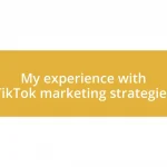 My experience with TikTok marketing strategies