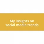 My insights on social media trends