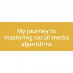 My journey to mastering social media algorithms