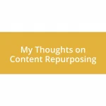 My Thoughts on Content Repurposing