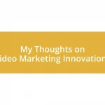 My Thoughts on Video Marketing Innovations