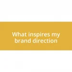 What inspires my brand direction