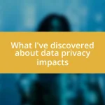 What I’ve discovered about data privacy impacts