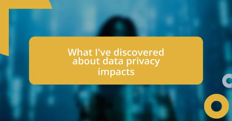 What I’ve discovered about data privacy impacts