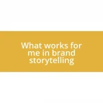 What works for me in brand storytelling