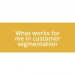 What works for me in customer segmentation