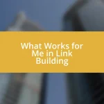 What Works for Me in Link Building