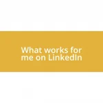 What works for me on LinkedIn