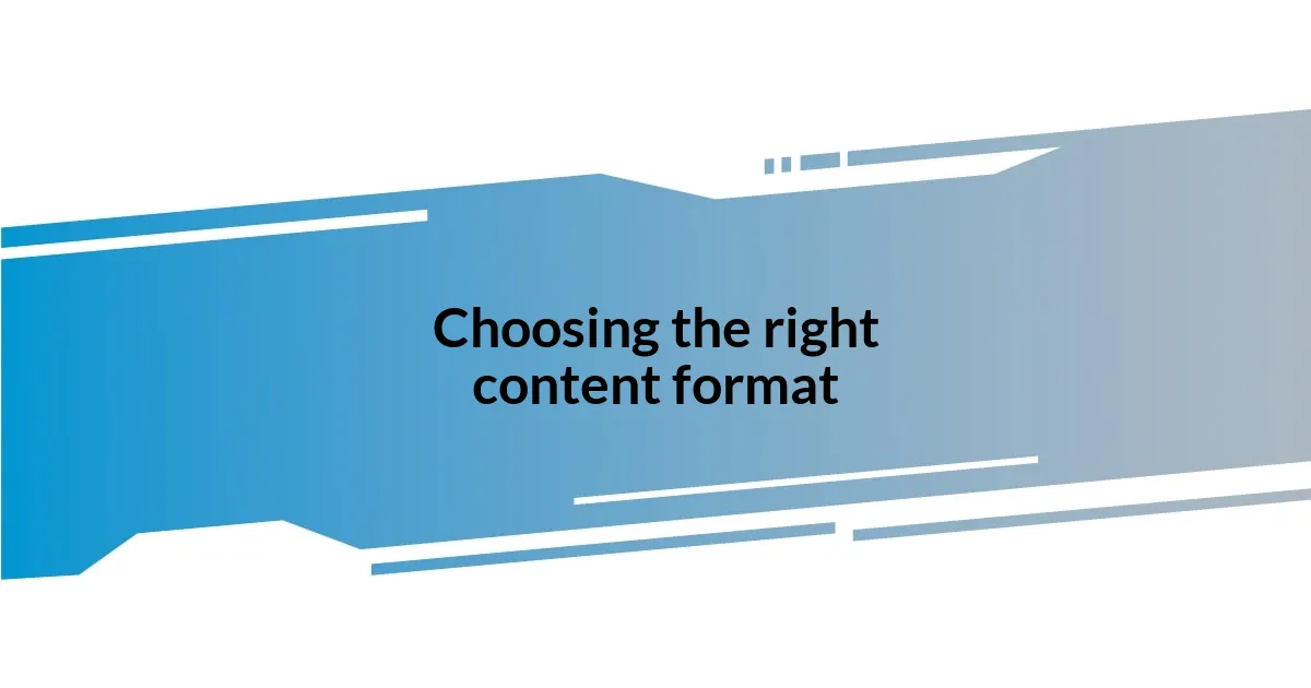 Choosing the right content format