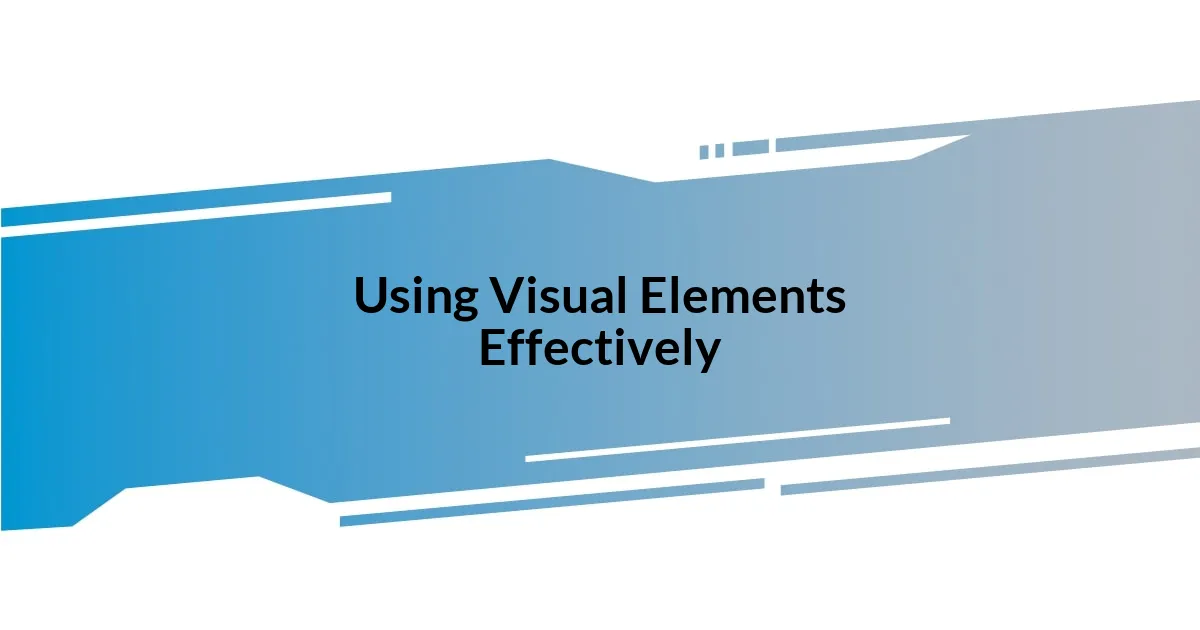 Using Visual Elements Effectively