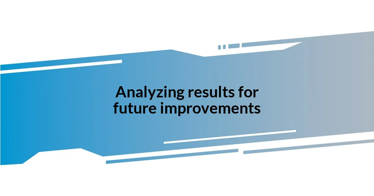 Analyzing results for future improvements