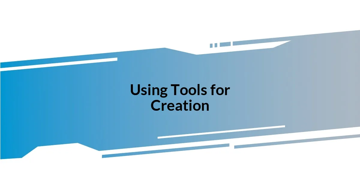 Using Tools for Creation