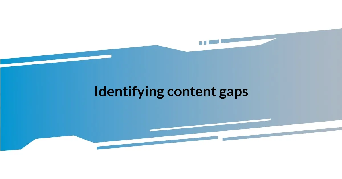 Identifying content gaps