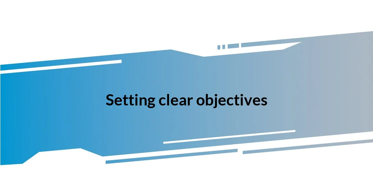 Setting clear objectives