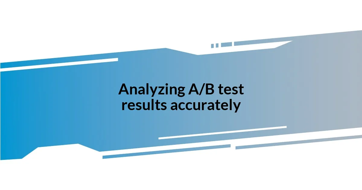 Analyzing A/B test results accurately