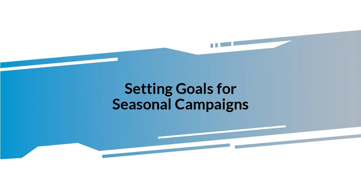 Setting Goals for Seasonal Campaigns