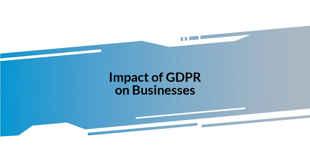 Impact of GDPR on Businesses