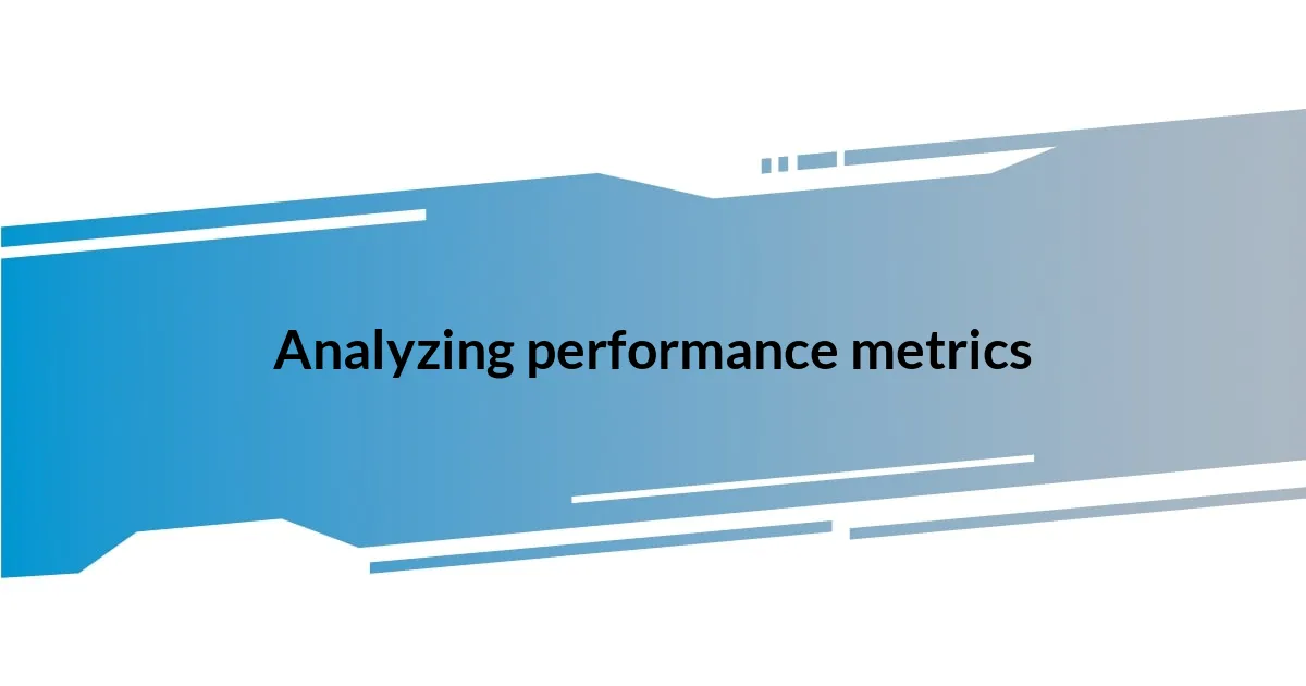 Analyzing performance metrics