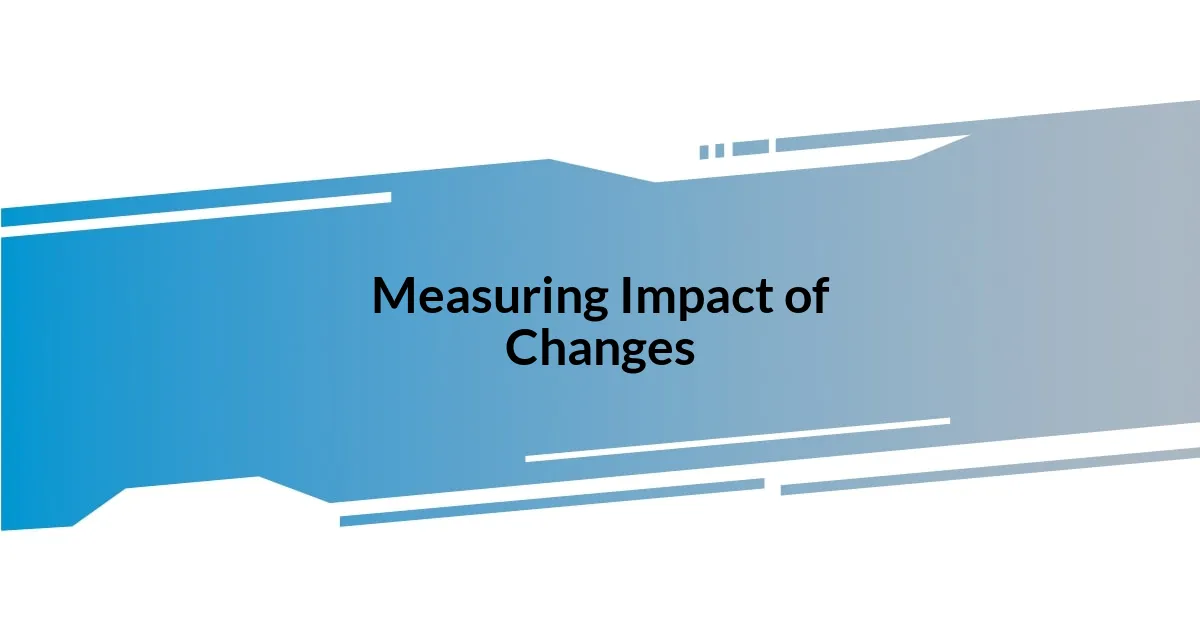 Measuring Impact of Changes