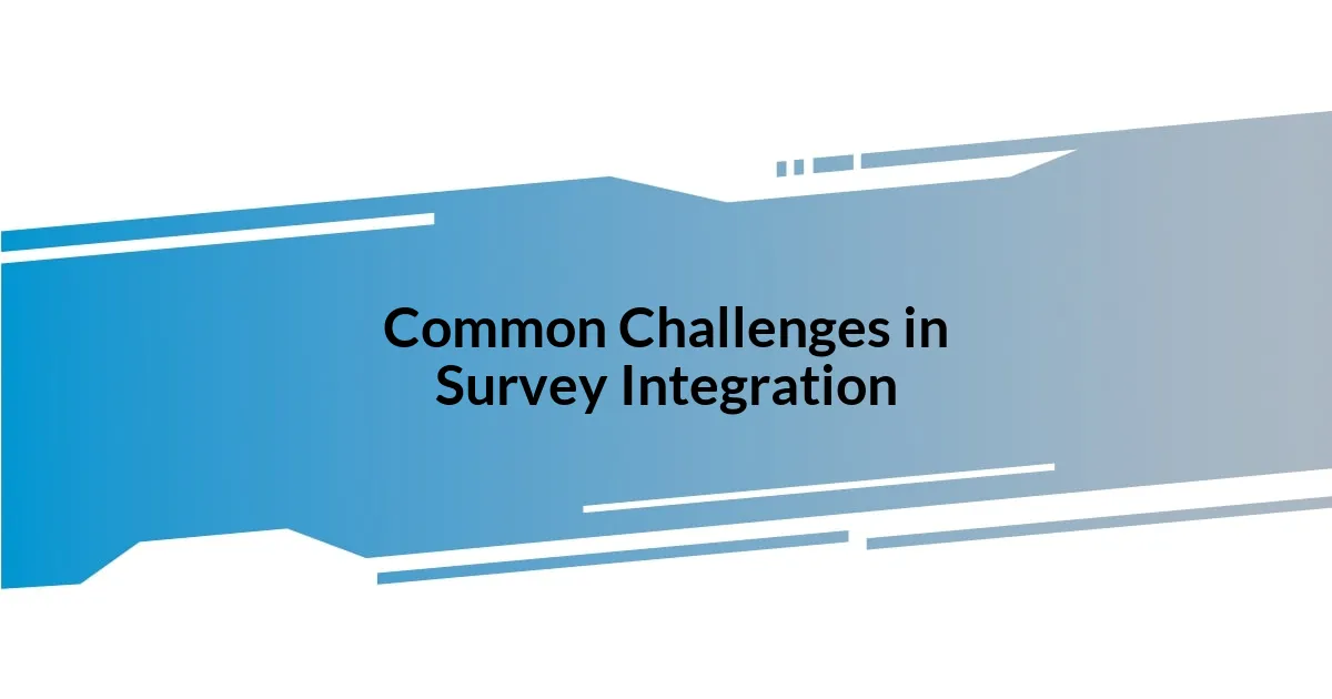 Common Challenges in Survey Integration